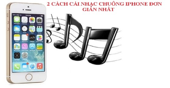 Các cách cài nhạc chuông iPhone đơn giản mà người dùng cần biết!