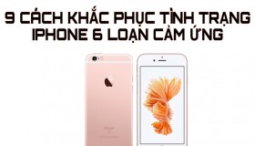 Cách khắc phục màn hình iPhone 6 loạn cảm ứng hiệu quả
