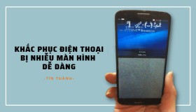 Điện thoại bị nhiễu màn hình, cách khắc phục như thế nào?