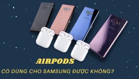 Tai nghe AirPods có dùng cho Samsung được không?