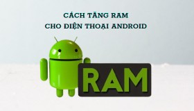Cách tăng RAM đơn giản cho điện thoại Android