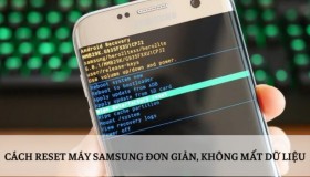 Cách reset máy Samsung đơn giản, không mất dữ liệu