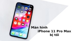 Màn hình iPhone 11 Pro Max bị tối đột ngột xử lý như thế nào?
