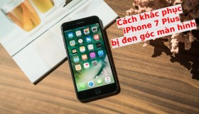 Cách khắc phục sự cố iPhone 7 Plus bị đen góc màn hình
