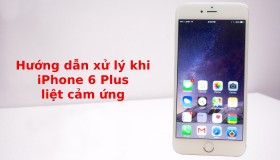 Hướng dẫn cách xử lý khi iPhone 6 Plus liệt cảm ứng