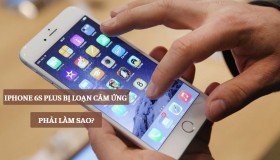 Top 7 giải pháp xử lý hiệu quả khi iPhone 6S Plus bị loạn cảm ứng