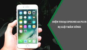 Bí quyết sửa lỗi iPhone 6S Plus bị giật màn hình không phải ai cũng biết