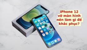 Nên làm gì khi điện thoại iPhone 12 vỡ màn hình?