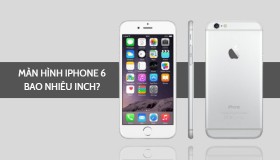 Màn hình iPhone 6 bao nhiêu inch?