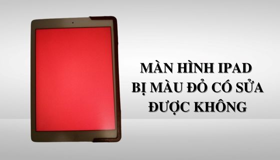 Cách Khắc Phục Màn Hình Ipad 2 Bị Đỏ Vĩnh Viễn