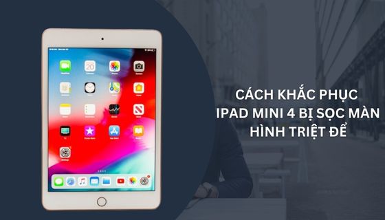 Cách khắc phục iPad mini 4 bị sọc màn hình triệt để
