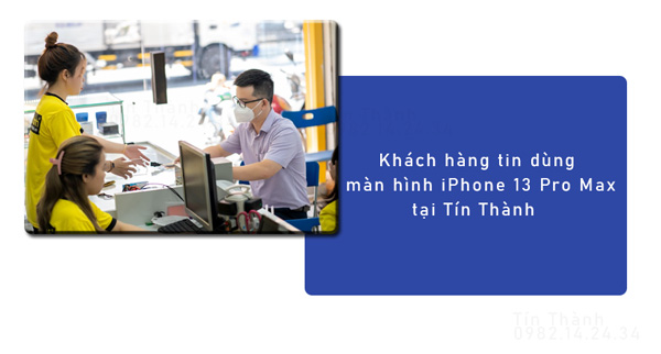 Tín Thành nơi chuyên bán màn hình iPhone 13 Pro Max giá rẻ chính hãng tại TPHCM