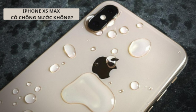 iphone xs max co chong nuoc khong